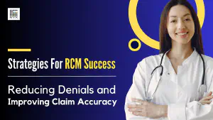 Strategies for RCM Success: Reducing Denials and Improving Claim Accuracy